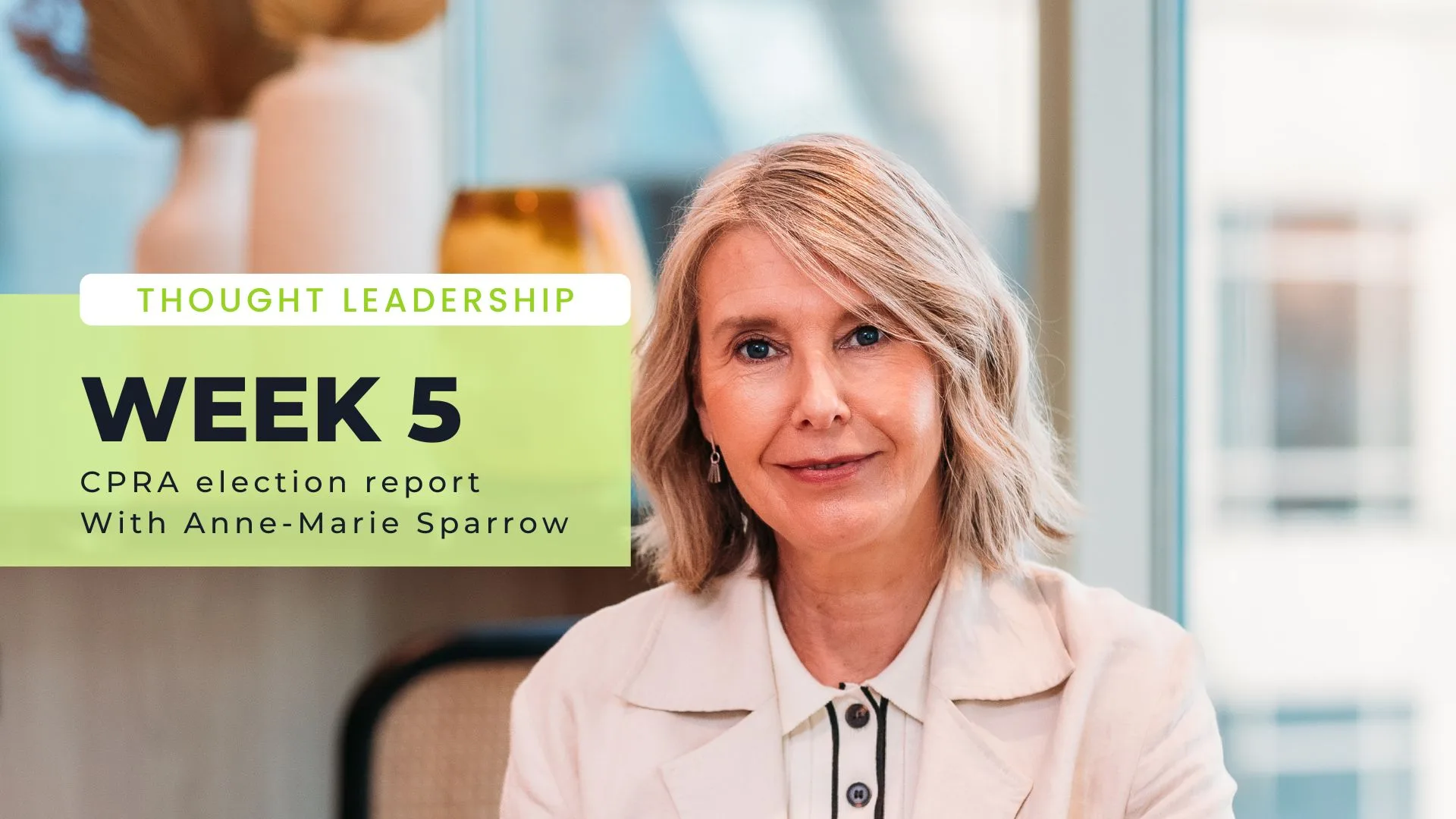 Background headshot of Anne-Marie Sparrow, woman in white shirt with shoulder length blonde hair. Text on screen reads: Thought Leadership, Week 5: CPRA Election Report