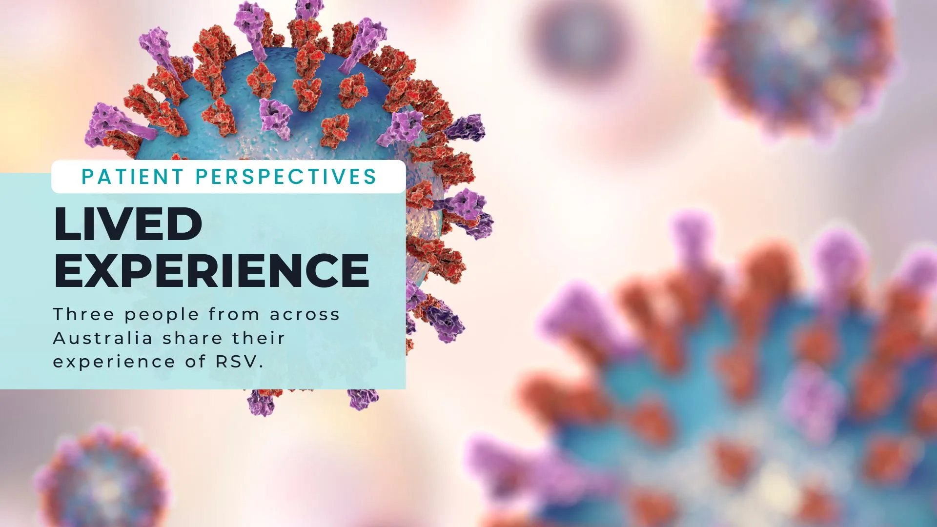 Illustration of RSV virus particles with overlay text highlighting lived experiences of people across Australia affected by respiratory syncytial virus.